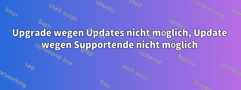 Upgrade wegen Updates nicht möglich, Update wegen Supportende nicht möglich