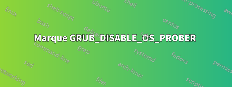 Marque GRUB_DISABLE_OS_PROBER