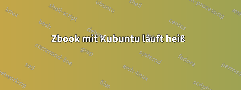 Zbook mit Kubuntu läuft heiß