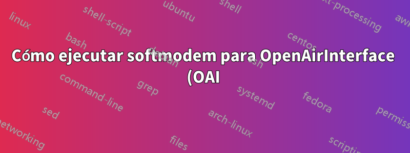 Cómo ejecutar softmodem para OpenAirInterface (OAI) 5G SA en bladeRF A4