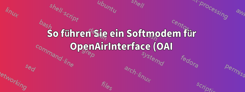 So führen Sie ein Softmodem für OpenAirInterface (OAI) 5G SA auf bladeRF A4 aus