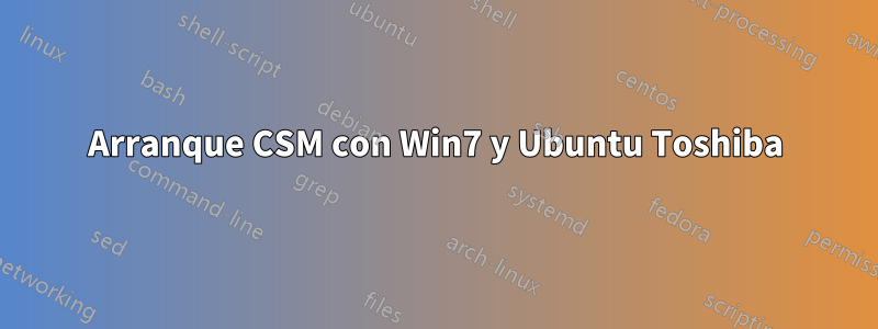 Arranque CSM con Win7 y Ubuntu Toshiba