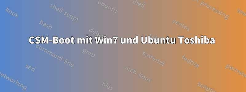 CSM-Boot mit Win7 und Ubuntu Toshiba