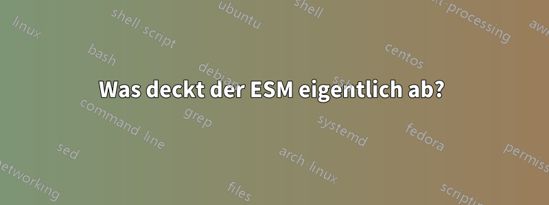 Was deckt der ESM eigentlich ab?