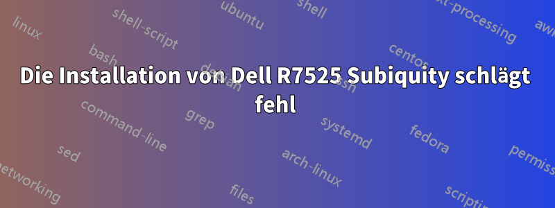 Die Installation von Dell R7525 Subiquity schlägt fehl