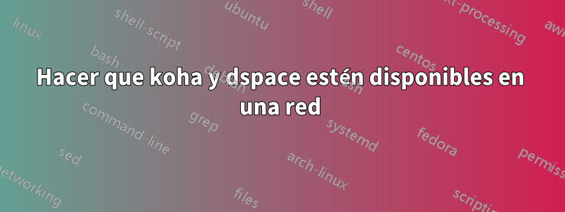 Hacer que koha y dspace estén disponibles en una red