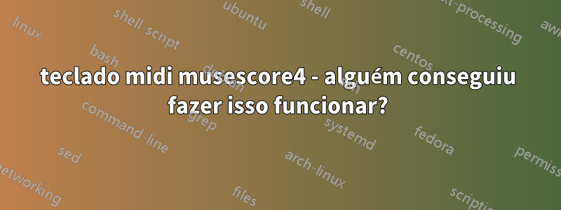 teclado midi musescore4 - alguém conseguiu fazer isso funcionar?