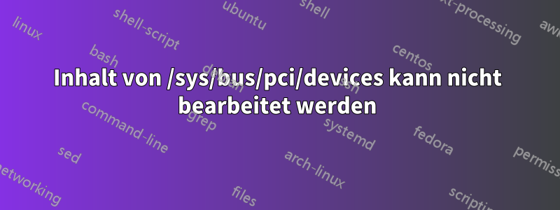 Inhalt von /sys/bus/pci/devices kann nicht bearbeitet werden