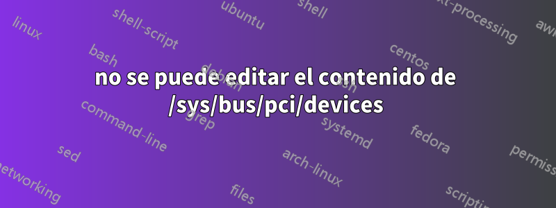 no se puede editar el contenido de /sys/bus/pci/devices