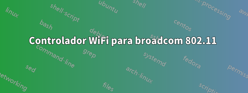 Controlador WiFi para broadcom 802.11