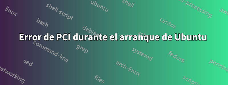 Error de PCI durante el arranque de Ubuntu