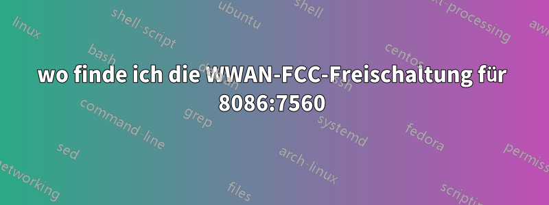 wo finde ich die WWAN-FCC-Freischaltung für 8086:7560