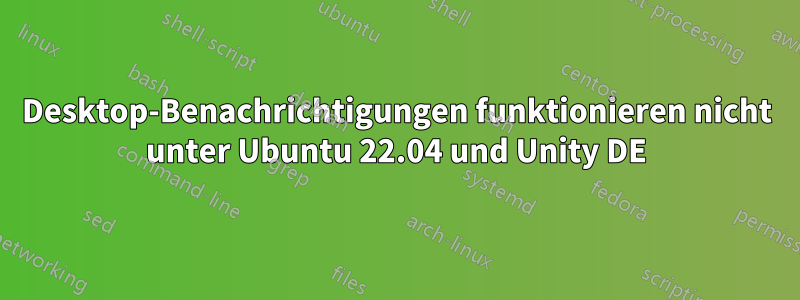 Desktop-Benachrichtigungen funktionieren nicht unter Ubuntu 22.04 und Unity DE