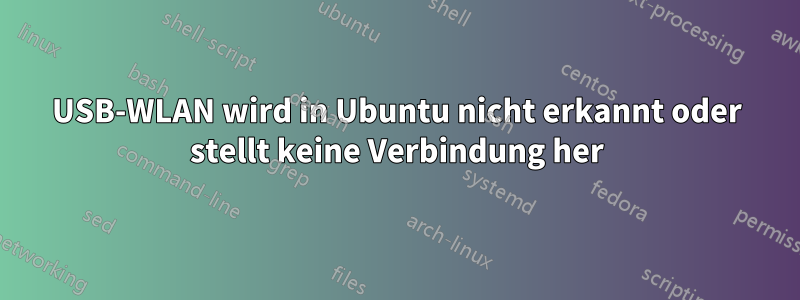 USB-WLAN wird in Ubuntu nicht erkannt oder stellt keine Verbindung her