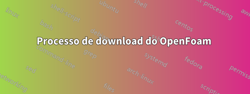 Processo de download do OpenFoam