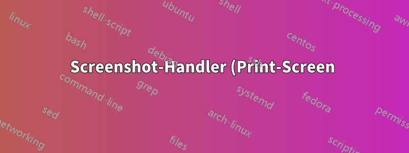 Screenshot-Handler (Print-Screen) Problem