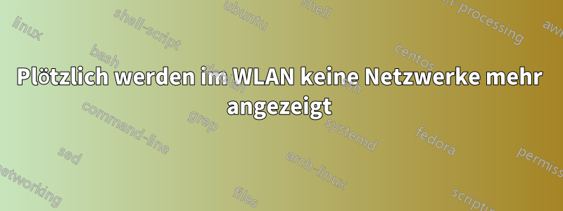 Plötzlich werden im WLAN keine Netzwerke mehr angezeigt