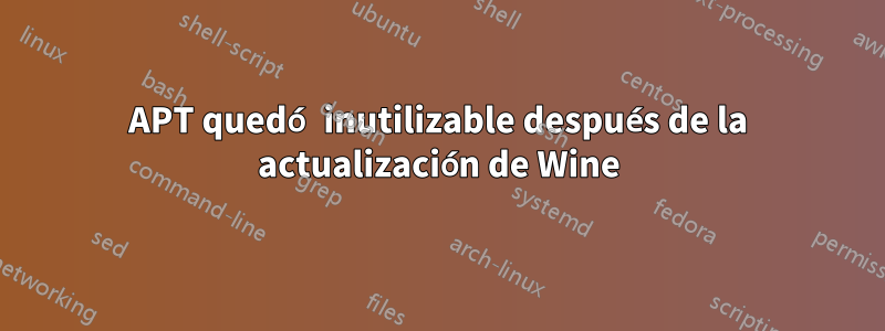 APT quedó inutilizable después de la actualización de Wine