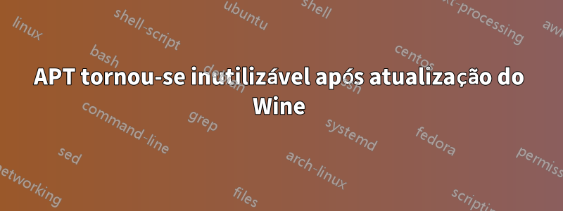 APT tornou-se inutilizável após atualização do Wine