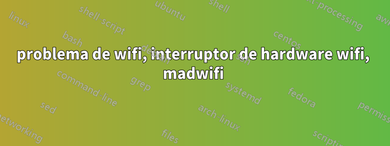 problema de wifi, interruptor de hardware wifi, madwifi