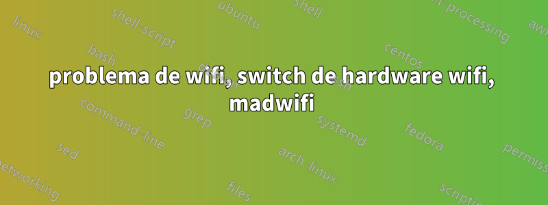 problema de wifi, switch de hardware wifi, madwifi