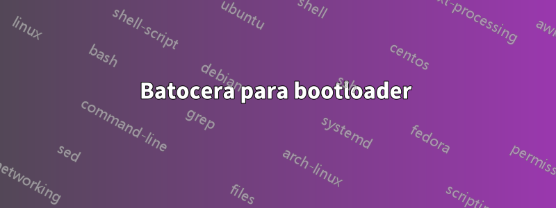 Batocera para bootloader