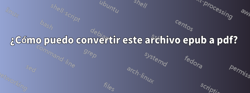 ¿Cómo puedo convertir este archivo epub a pdf?