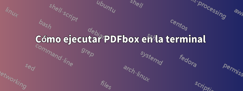 Cómo ejecutar PDFbox en la terminal