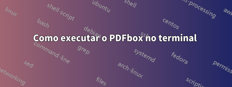 Como executar o PDFbox no terminal