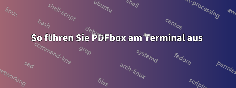 So führen Sie PDFbox am Terminal aus