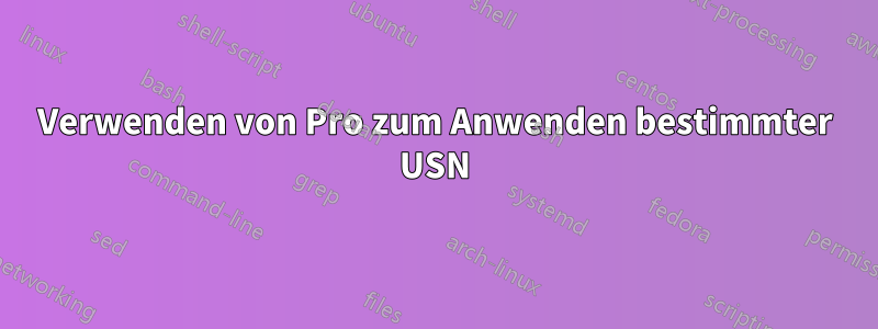 Verwenden von Pro zum Anwenden bestimmter USN