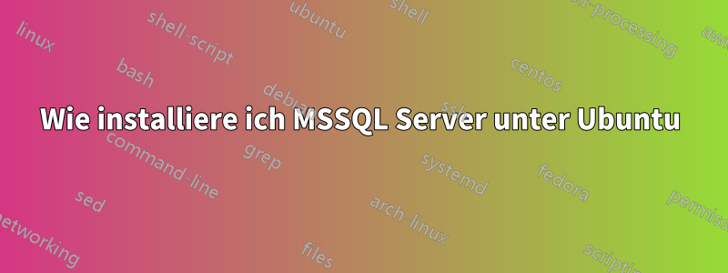 Wie installiere ich MSSQL Server unter Ubuntu