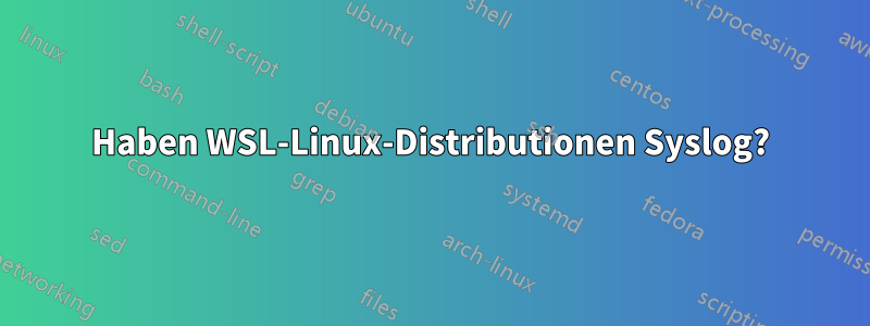 Haben WSL-Linux-Distributionen Syslog?
