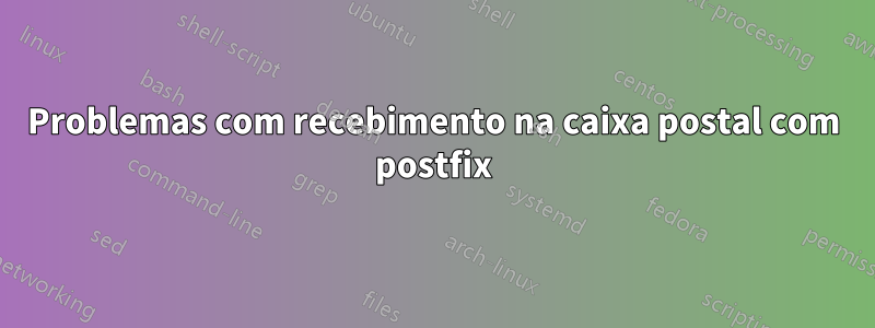 Problemas com recebimento na caixa postal com postfix