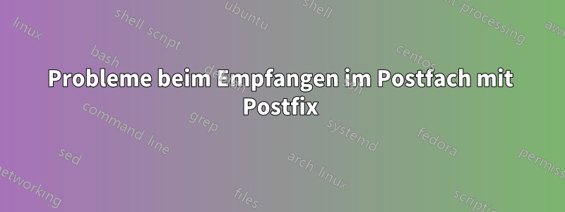 Probleme beim Empfangen im Postfach mit Postfix
