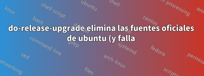 do-release-upgrade elimina las fuentes oficiales de ubuntu (y falla)