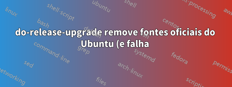 do-release-upgrade remove fontes oficiais do Ubuntu (e falha)