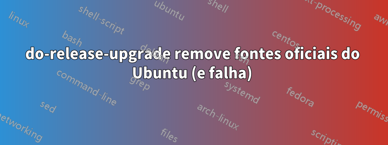 do-release-upgrade remove fontes oficiais do Ubuntu (e falha)