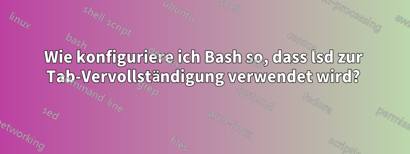 Wie konfiguriere ich Bash so, dass lsd zur Tab-Vervollständigung verwendet wird?