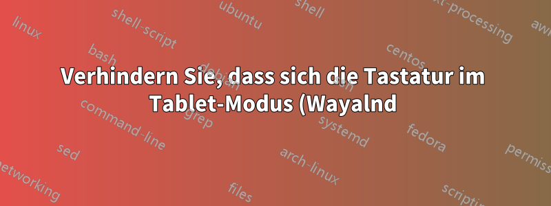 Verhindern Sie, dass sich die Tastatur im Tablet-Modus (Wayalnd) auf einem 2-in-1-Laptop ausschaltet