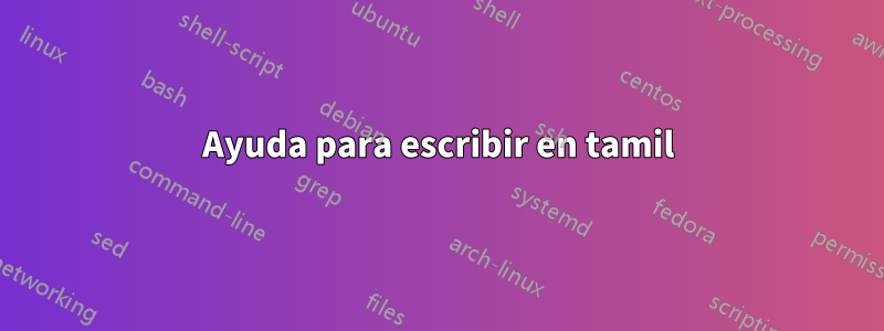 Ayuda para escribir en tamil