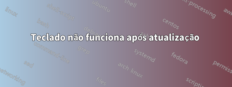 Teclado não funciona após atualização