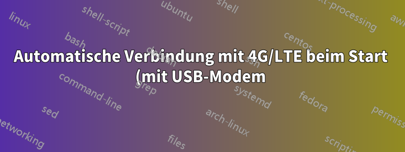 Automatische Verbindung mit 4G/LTE beim Start (mit USB-Modem)