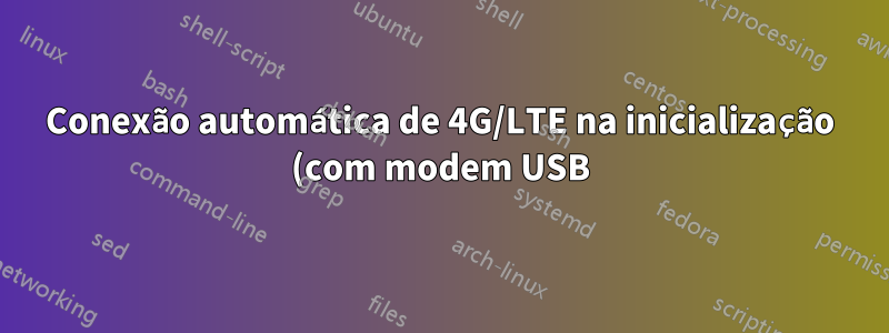 Conexão automática de 4G/LTE na inicialização (com modem USB)