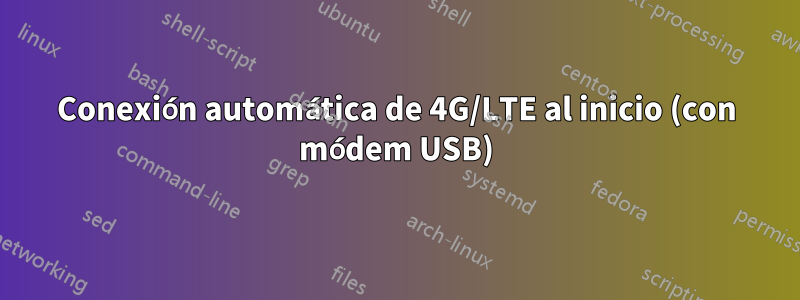 Conexión automática de 4G/LTE al inicio (con módem USB)