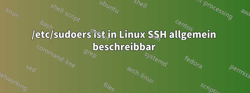 /etc/sudoers ist in Linux SSH allgemein beschreibbar