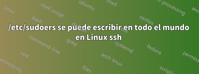 /etc/sudoers se puede escribir en todo el mundo en Linux ssh