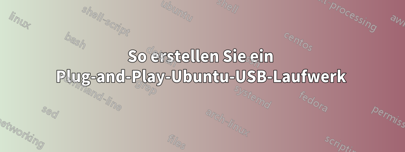 So erstellen Sie ein Plug-and-Play-Ubuntu-USB-Laufwerk