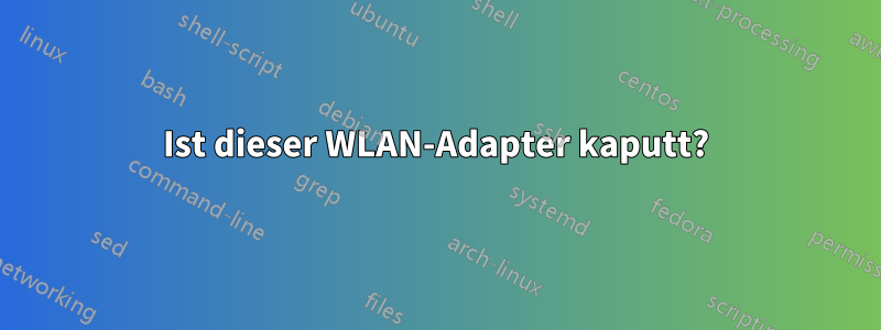 Ist dieser WLAN-Adapter kaputt?