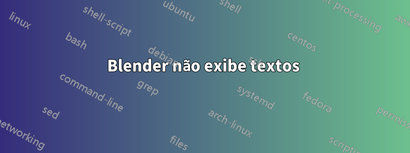 Blender não exibe textos